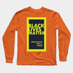 Black Lives Matter-Being Black is Not A Crime T-shirt Long Sleeve T-Shirt